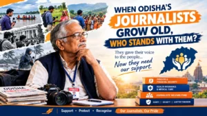 WHEN ODISHA’S JOURNALISTS GROW OLD, WHO STANDS WITH THEM?